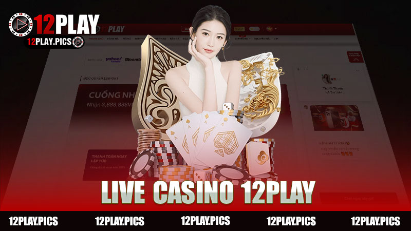 Live Casino Nhà Cái 12Play - Khám Phá Thế Giới Cá Cược Trực Tuyến