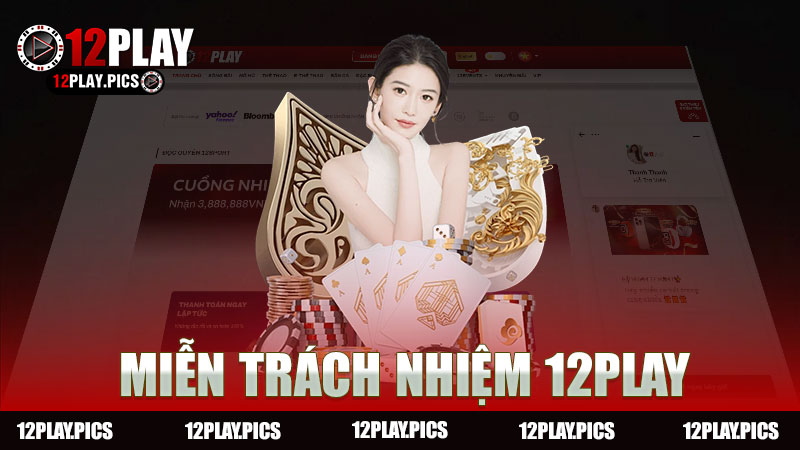 Miễn trách nhiệm nhà cái 12Play - Hướng dẫn và thông tin cần biết