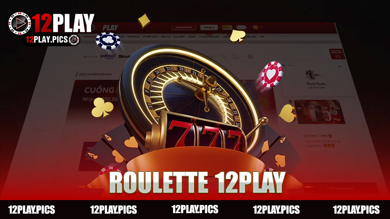 Roulette nhà cái 12Play: Trải nghiệm chơi game thú vị và hấp dẫn nhất!